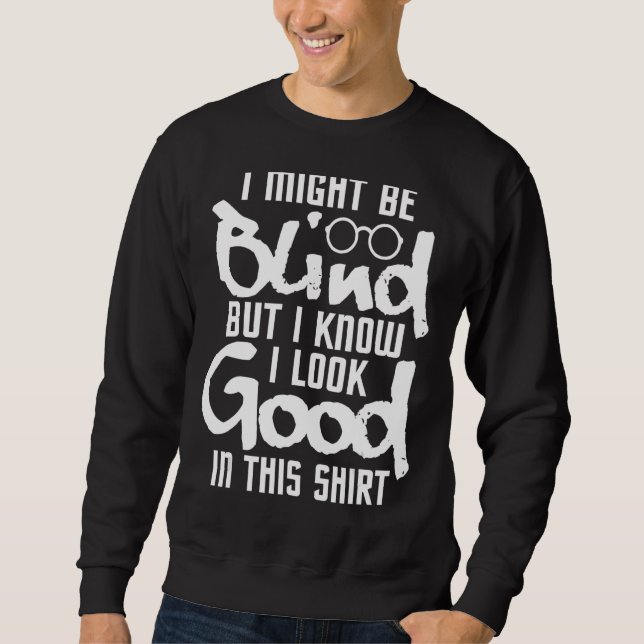 I Look Good In This   Blind People Blindness Visio Sweatshirt (Front)