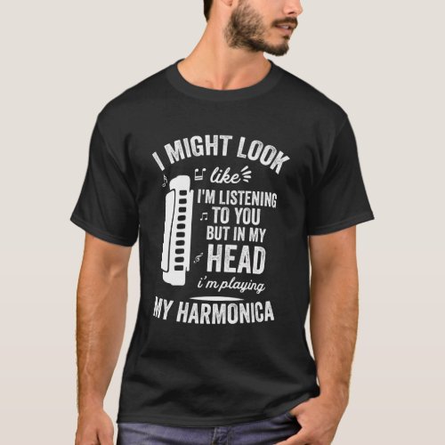 I Look Like IM Listening But In My Head Harmonica T_Shirt