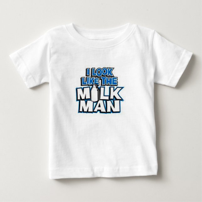 I look like the Milk Man Baby T-Shirt (Front)