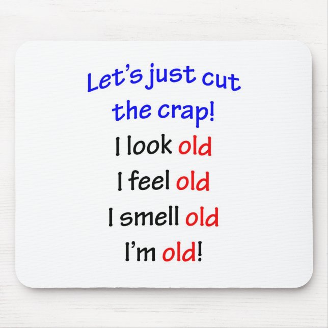 I look old, I feel old ... Mouse Pad (Front)