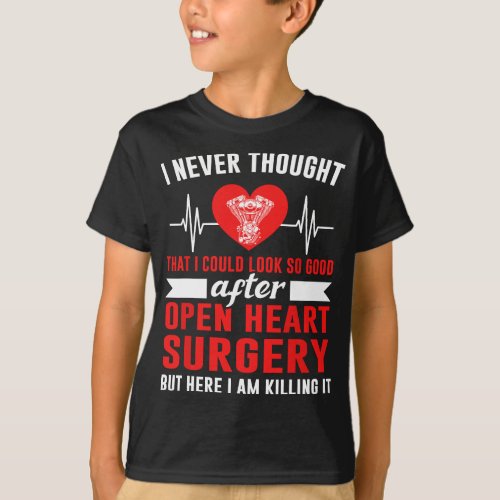 I look so good after open heart surgery Bypass Sur T_Shirt