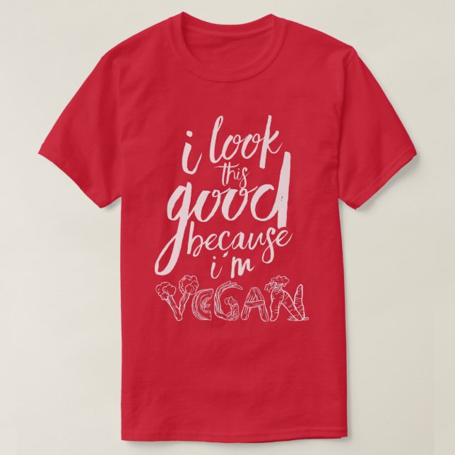 I Look So Good Because Im Vegan Veganism Meat Free T-Shirt (Design Front)