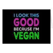 I Look This Good Because I'm Vegan (Front Horizontal)