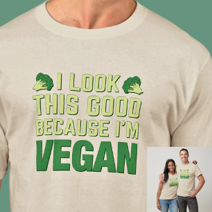 I Look This Good Because I'm Vegan on Light Color T-Shirt