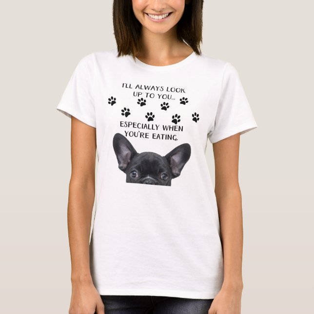 I Look Up To You Dog T-Shirt (Front)
