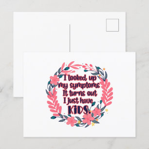 I Looked Up My Symptoms It Turns Out I Have Kids Postcard