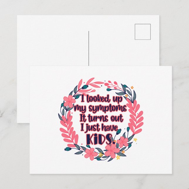 I Looked Up My Symptoms It Turns Out I Have Kids Postcard (Front/Back)