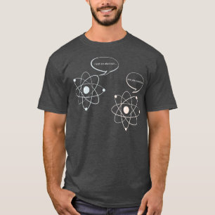 I Lost An Electron Are You Positive Science Mat T-Shirt