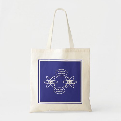 I lost an electron Are you positive Tote Bag