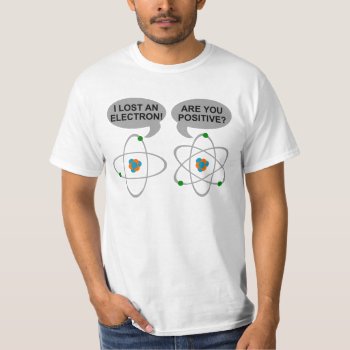I Lost An Electron Funny Nerdy T-shirt by astralcity at Zazzle