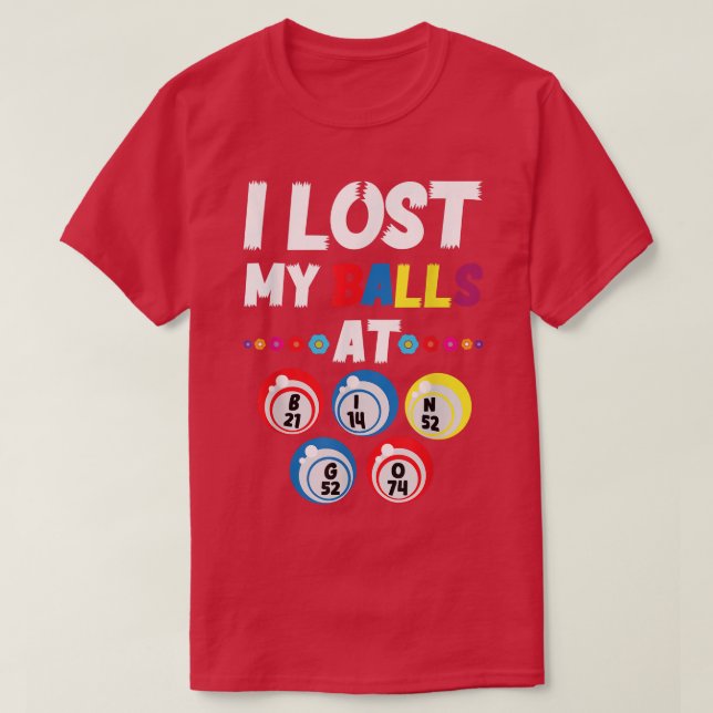 I Lost My Balls At Bingo Card Game Lucky Player  T-Shirt (Design Front)