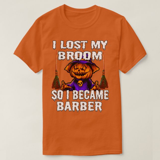 I Lost My Broom So I Became Barber 2 T-Shirt (Design Front)