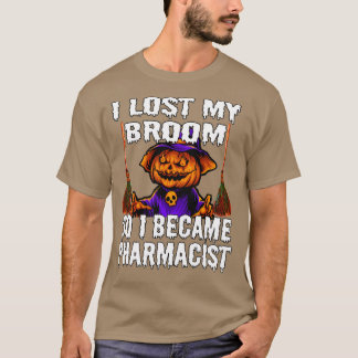 I Lost My Broom So I Became Pharmacist 1 T-Shirt
