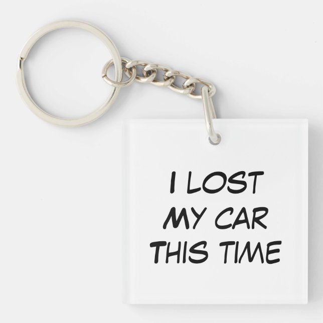I lost my car this time funny cute quote keychain (Front)