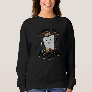 I Lost My First Tooth Doctor Sweatshirt