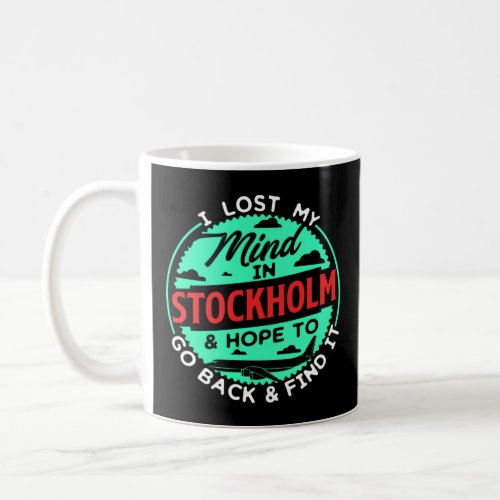 I Lost My Mind In Stockholm For Real Travel Fans  Coffee Mug