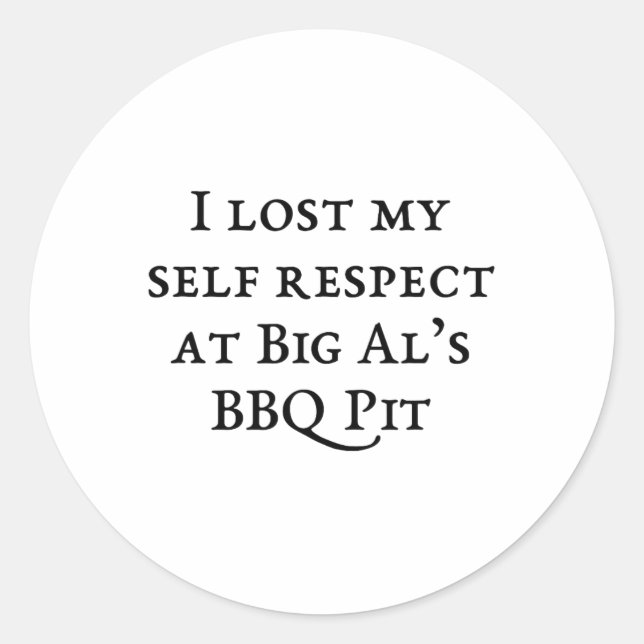 I Lost My Self Respect At Big Al's Bbq  Classic Round Sticker (Front)