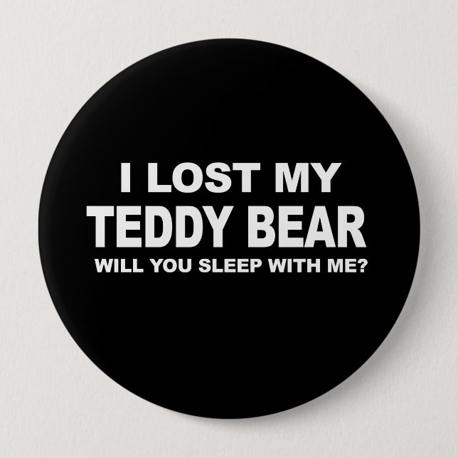 I LOST MY TEDDY BEAR - WILL YOU SLEEP WITH ME T-sh Pinback Button (Front)