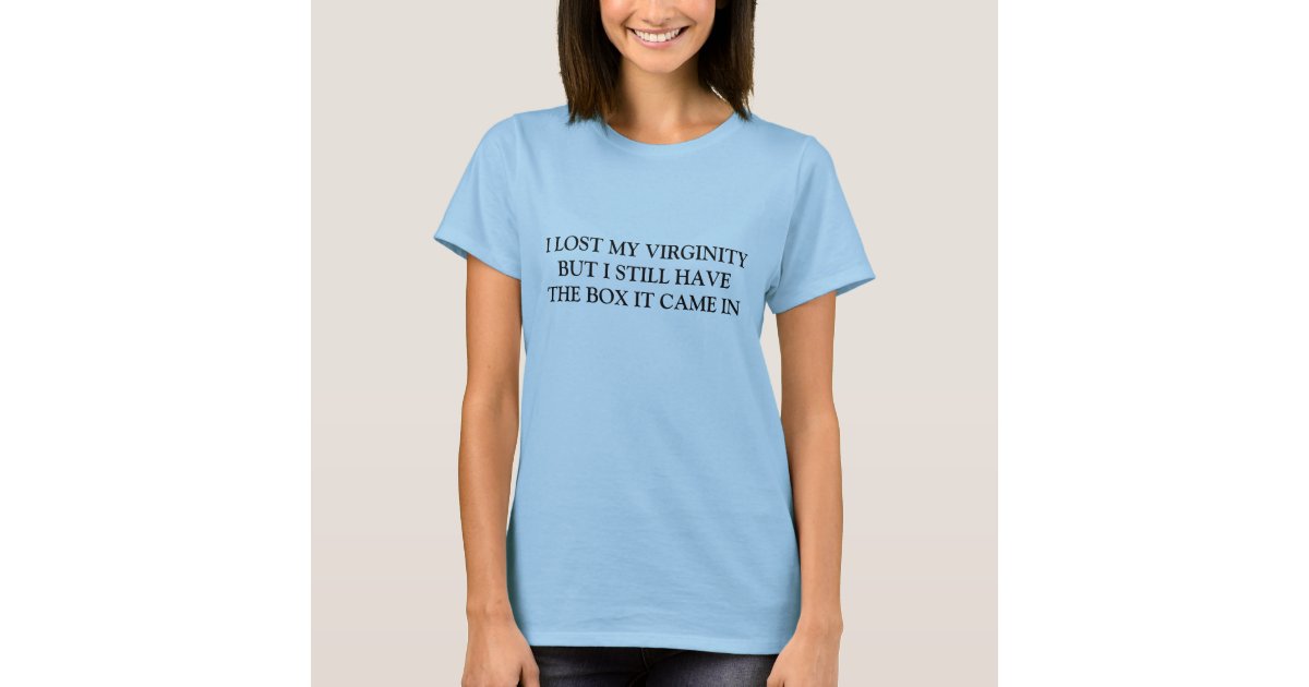 I Lost My Virginity But I Still Have The Box It T Shirt Zazzle 