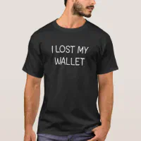 I Lost My Wallet Funny, Jokes, Sarcastic T-Shirt