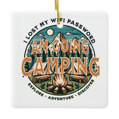 I Lost My WIFI Password. Am Going Camping. Ceramic Ornament