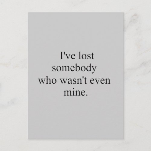 I LOST SOMEBODY WHO WASNT EVEN MINE SAD LOST LOVE POSTCARD