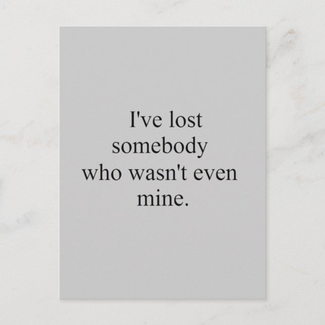 I LOST SOMEBODY WHO WASN'T EVEN MINE SAD LOST LOVE POSTCARD (Front)