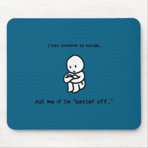 I Lost Someone To Suicide Ask Me If I'm Better Off Mouse Pad