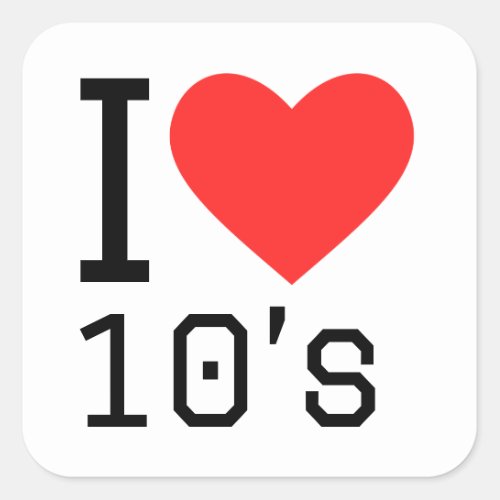 I love 10s square sticker