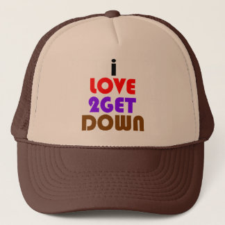 i love 2 get down and dirty trucker hat