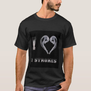 I love 2 stroke T-Shirt