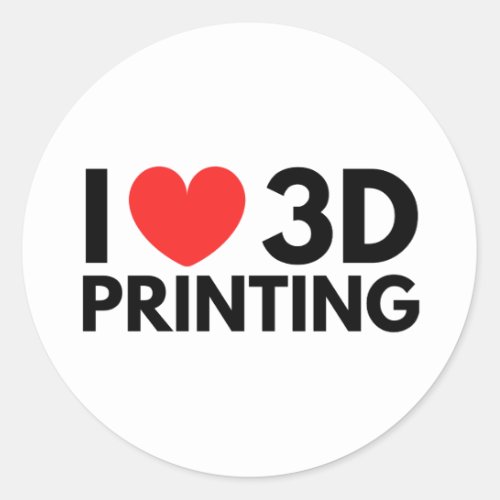 I love 3d printing classic round sticker