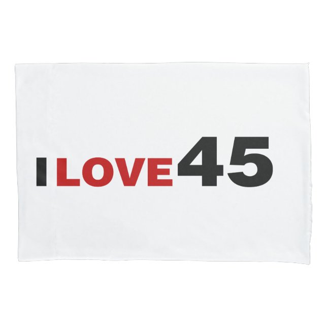 I Love 45 Pillow Case (Front)