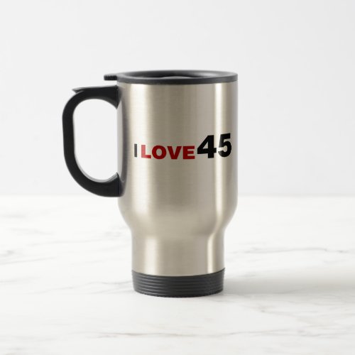 I Love 45 Travel Mug