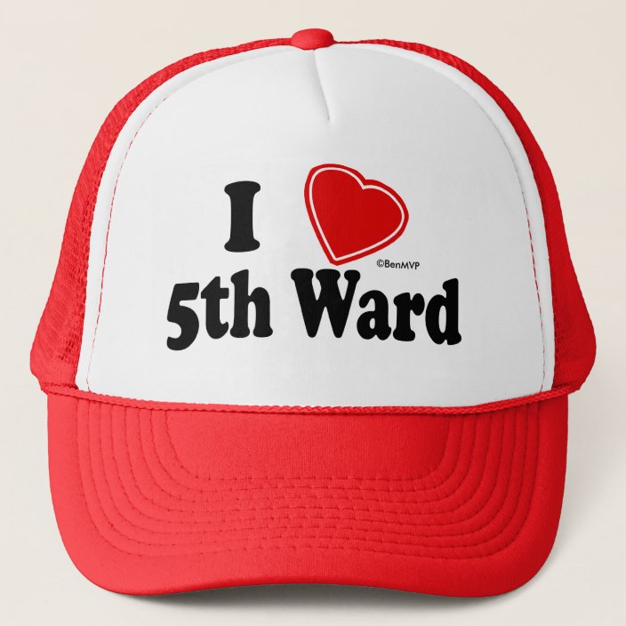 I Love 5th Ward Trucker Hat