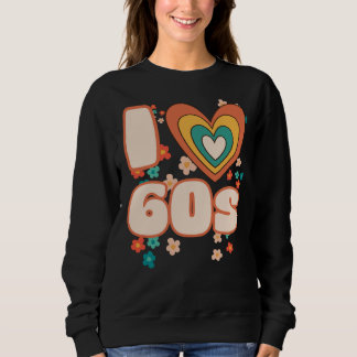 I LOVE 60s groovy retro Sweatshirt