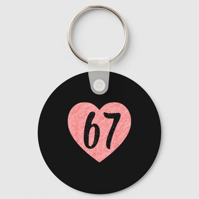 I Love 67 Funny I Heart 67 Birthday For Men Women  Keychain (Front)