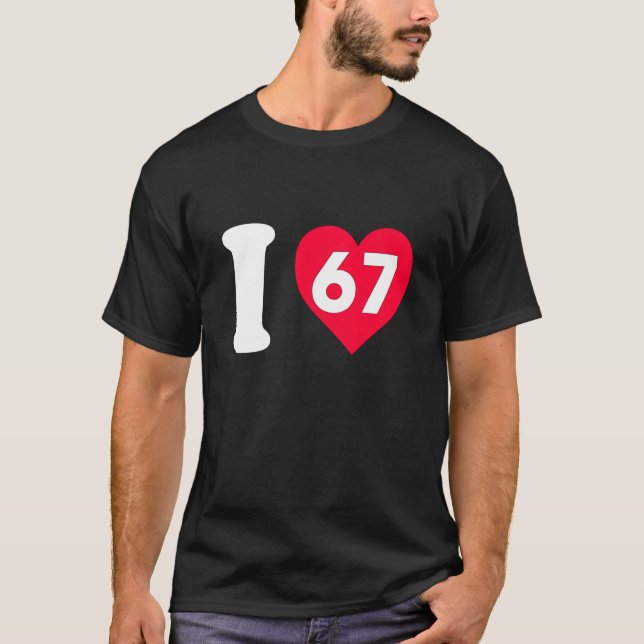 I Love 67 T-Shirt (Front)