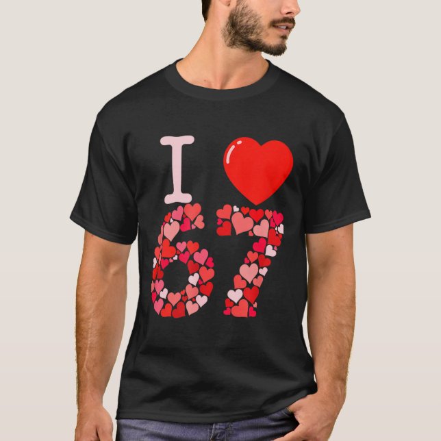 I Love 67 Valentine Heart_ Funny Meme Number 67 Te T-Shirt (Front)