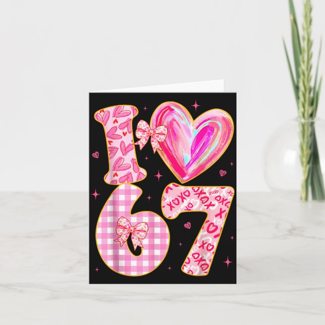 I Love 67 Valentine’s Day 67 Meme 6 7 Valentine He Card (Front)
