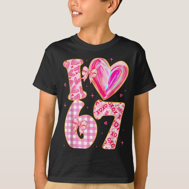I Love 67 Valentine’s Day 67 Meme 6 7 Valentine He T-Shirt (Front)