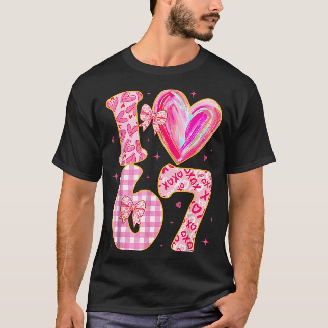 I Love 67 Valentine’s Day 67 Meme 6 7 Valentine He T-Shirt (Front)