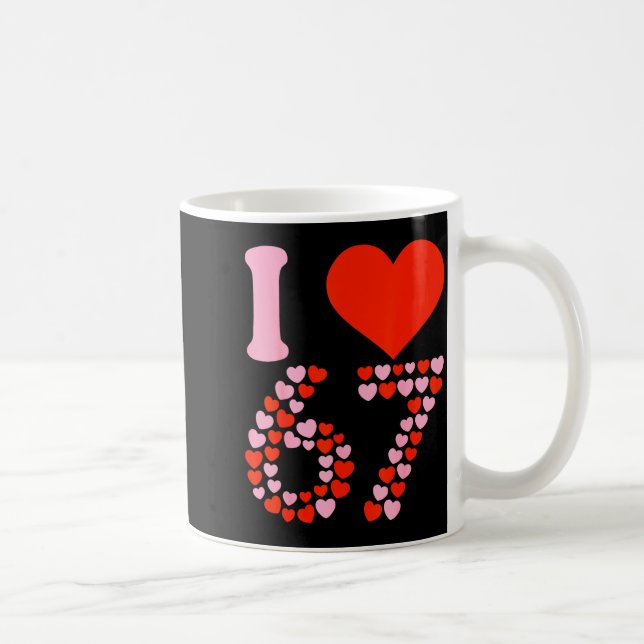 I Love 67 Valentine’s Day 6 7 Meme 67th Birthday H Coffee Mug (Right)
