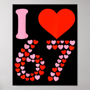 I Love 67 Valentine’s Day 6 7 Meme 67th Birthday H Poster