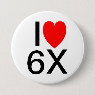 "I LOVE 6X" Funny slogan badge/button Button