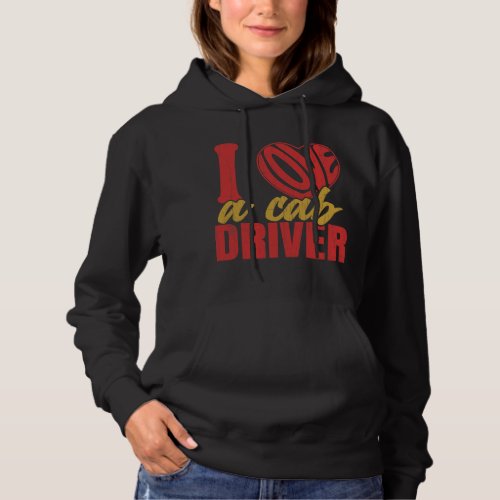 I Love A Cab Driver Funny Taxi Driving Cab Lover G Hoodie