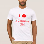 I Love A Canadian Girl T-shirt at Zazzle