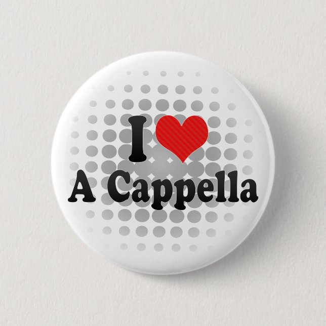 I Love A Cappella Pinback Button (Front)