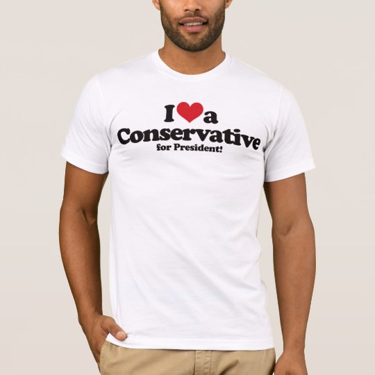 I Love a Conservative for President T-Shirt