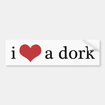 I Love A Dork  I Heart A Dork Bumper Sticker by PNGDesign at Zazzle